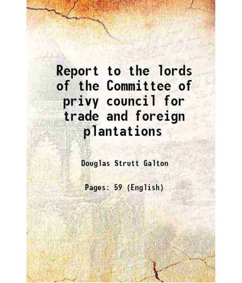     			Report to the lords of the Committee of privy council for trade and foreign plantations 1857 [Hardcover]