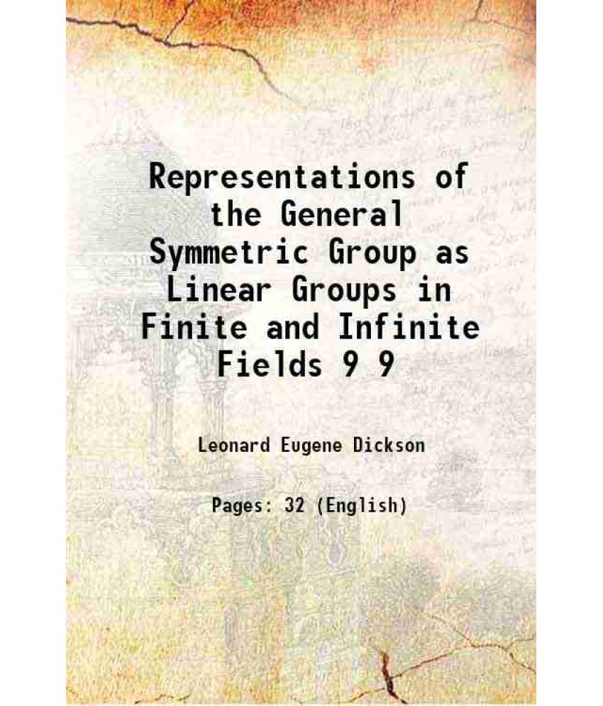    			Representations of the General Symmetric Group as Linear Groups in Finite and Infinite Fields Volume 9 1908 [Hardcover]