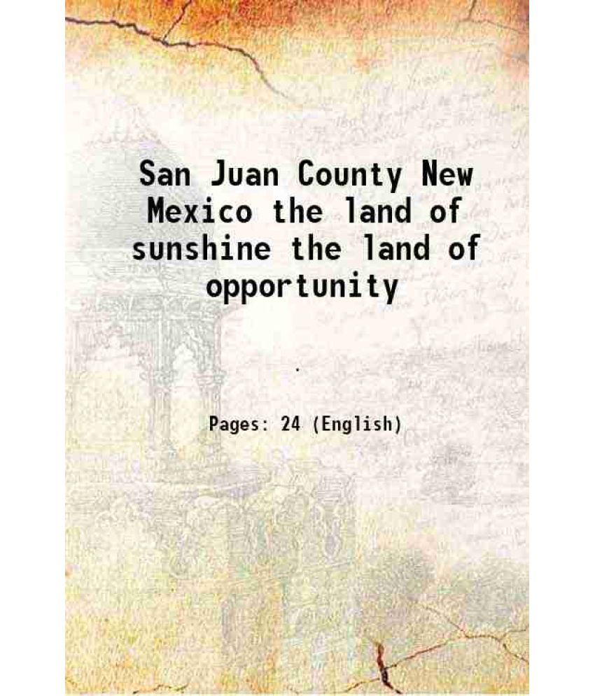     			San Juan County New Mexico the land of sunshine the land of opportunity 1909 [Hardcover]