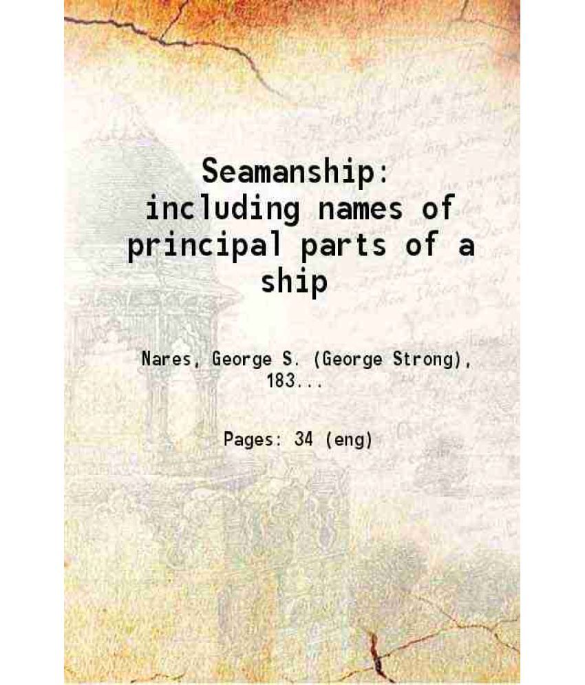     			Seamanship: including names of principal parts of a ship 1897 [Hardcover]