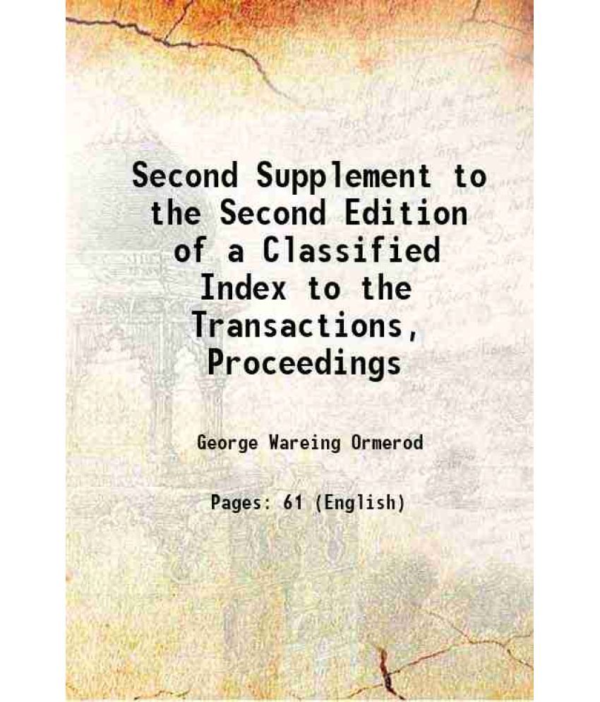     			Second Supplement to the Second Edition of a Classified Index to the Transactions, Proceedings 1883 [Hardcover]