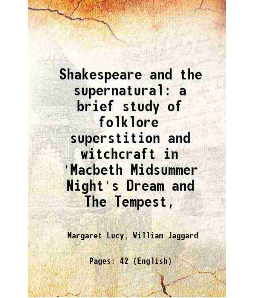     			Shakespeare and the supernatural a brief study of folklore superstition and witchcraft in 'Macbeth Midsummer Night's Dream and The Tempest [Hardcover]