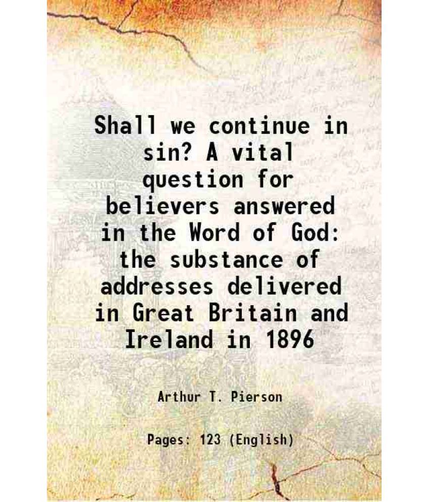     			Shall we continue in sin? A vital question for believers answered in the Word of God 1897 [Hardcover]