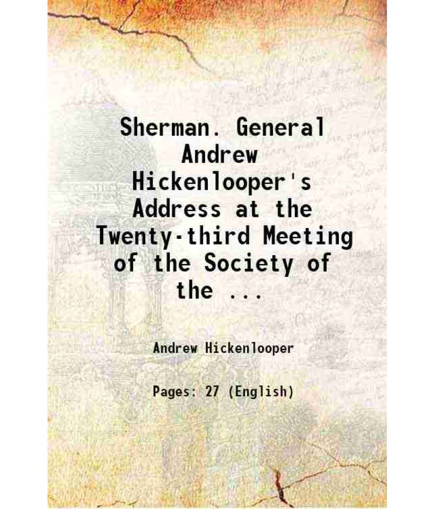    			Sherman. General Andrew Hickenlooper's Address at the Twenty-third Meeting of the Society of the ... 1893 [Hardcover]