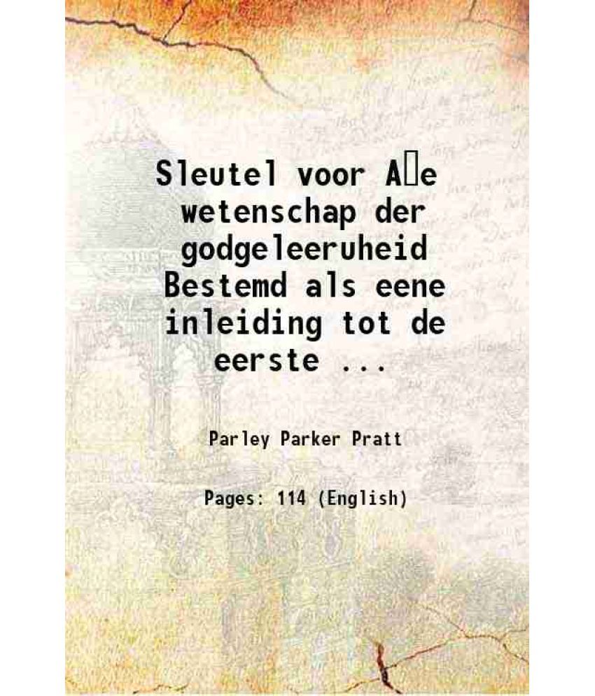     			Sleutel voor Ae wetenschap der godgeleeruheid Bestemd als eene inleiding tot de eerste ... 1897 [Hardcover]