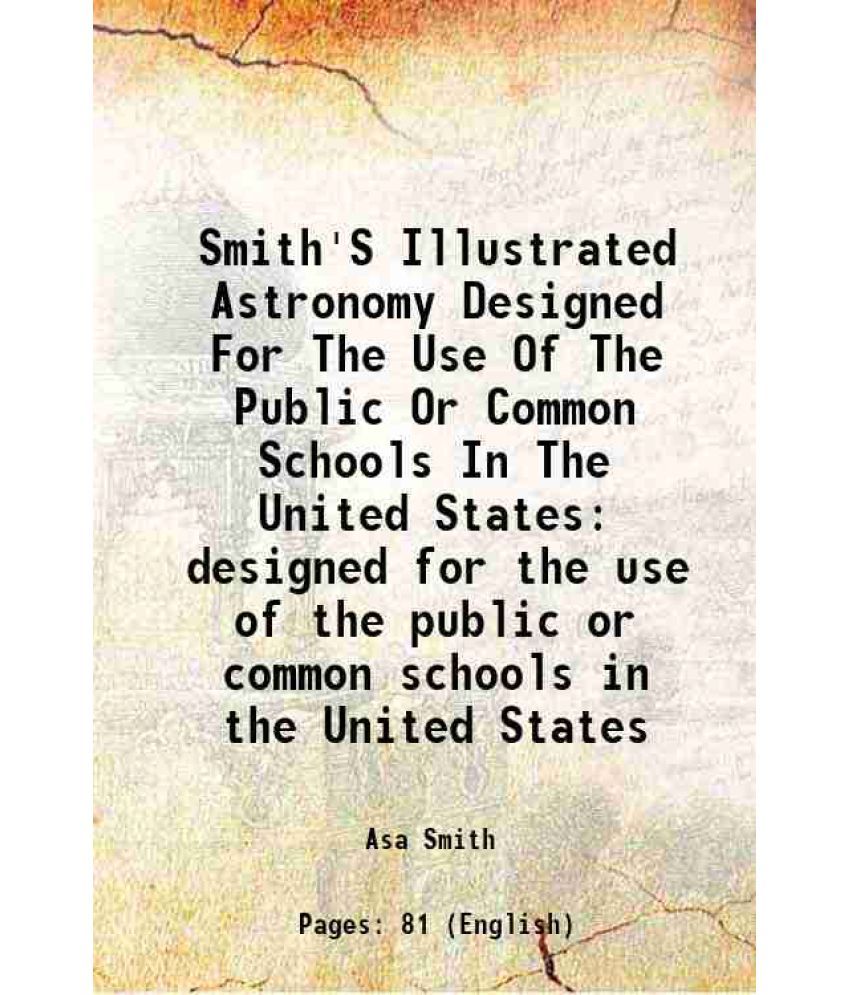     			Smith'S Illustrated Astronomy Designed For The Use Of The Public Or Common Schools In The United States designed for the use of the public [Hardcover]