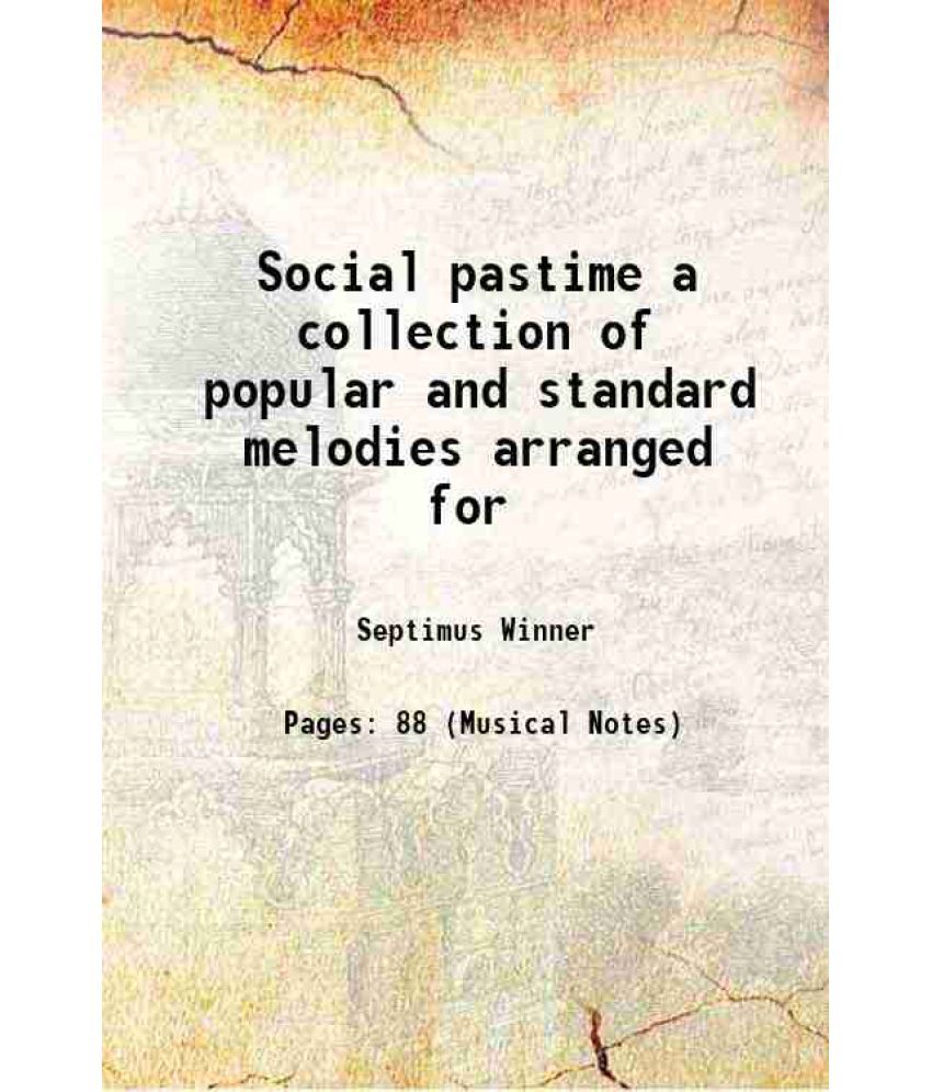     			Social pastime a collection of popular and standard melodies arranged for 1881 [Hardcover]