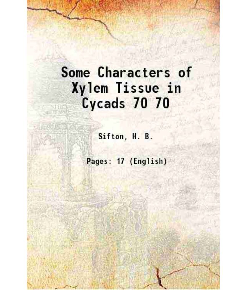     			Some Characters of Xylem Tissue in Cycads Volume 70 1920 [Hardcover]