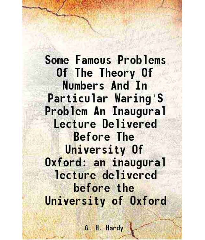     			Some Famous Problems Of The Theory Of Numbers And In Particular Waring'S Problem An Inaugural Lecture Delivered Before The University Of O [Hardcover]