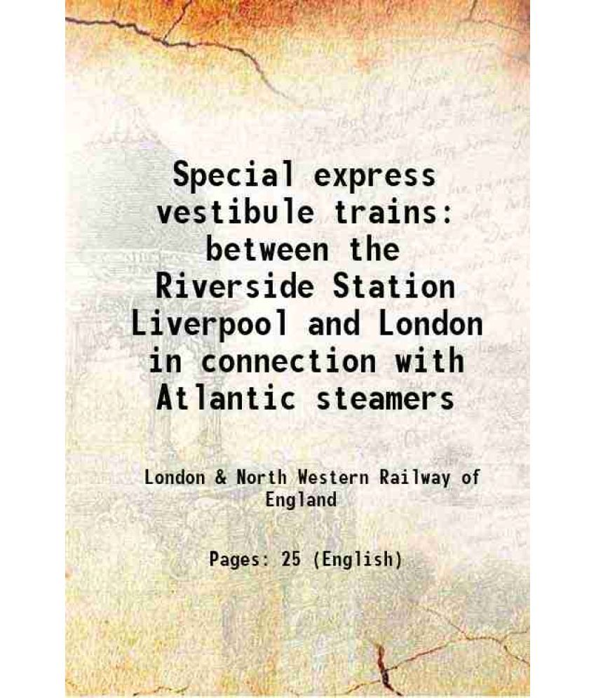     			Special express vestibule trains between the Riverside Station Liverpool and London in connection with Atlantic steamers 1908 [Hardcover]