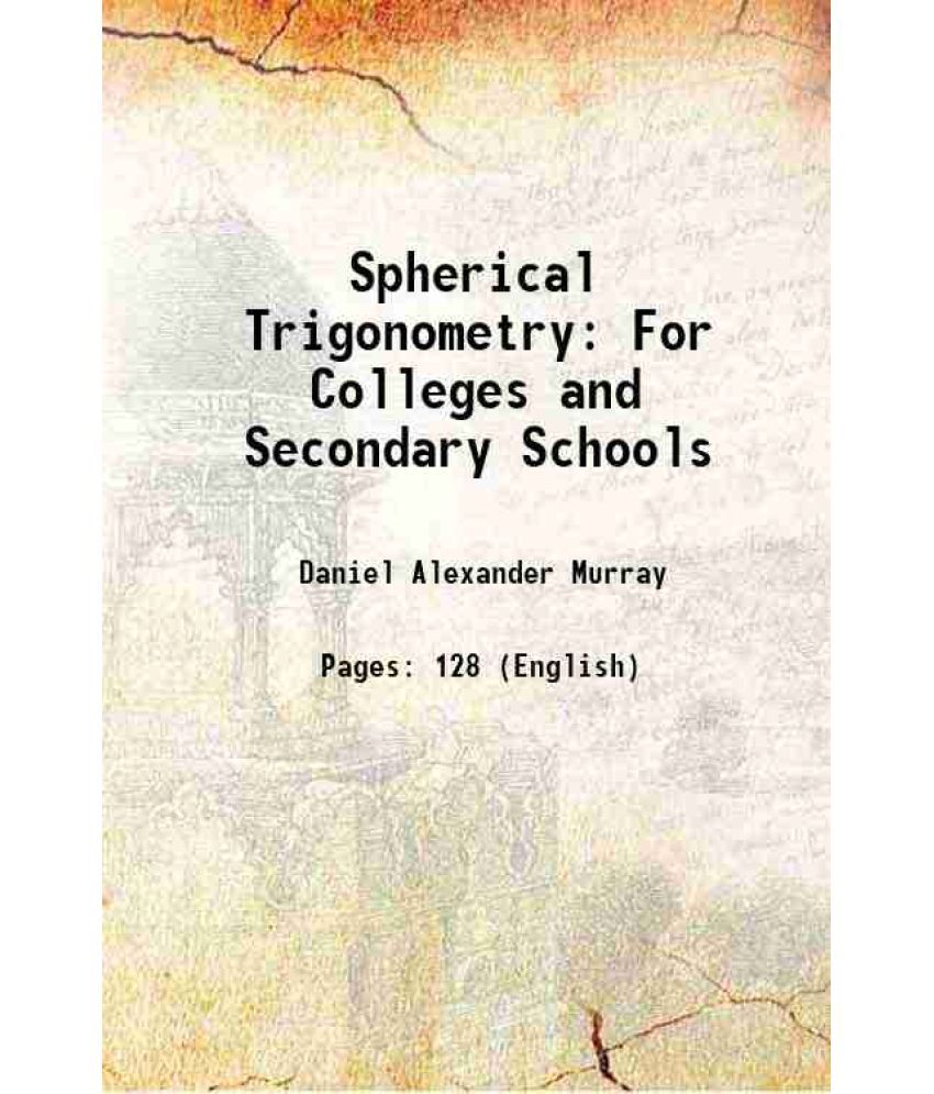     			Spherical Trigonometry For Colleges and Secondary Schools 1908 [Hardcover]