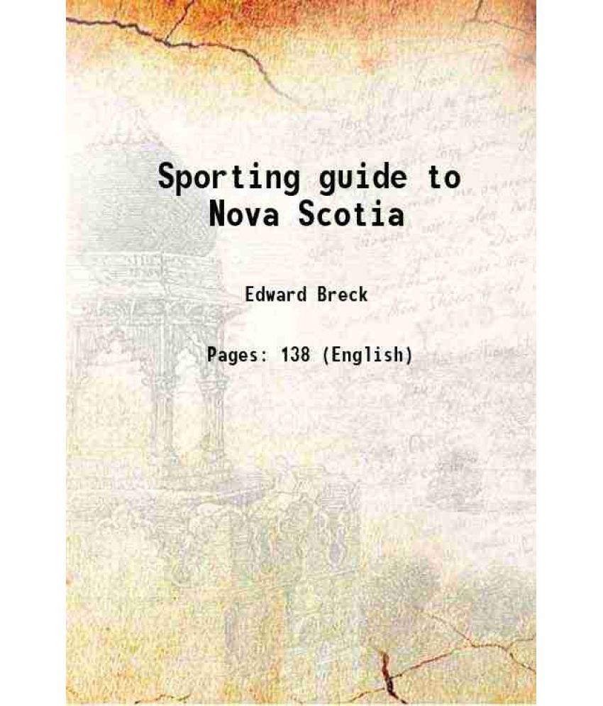     			Sporting guide to Nova Scotia 1909 [Hardcover]