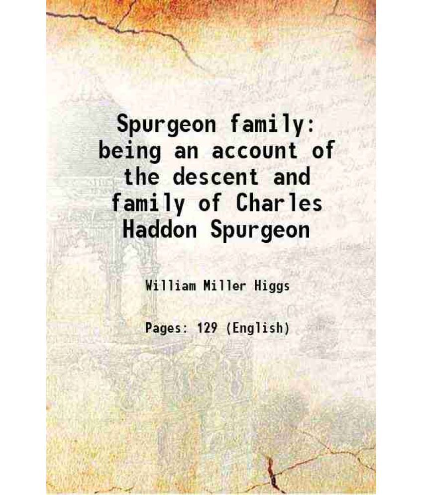     			Spurgeon family being an account of the descent and family of Charles Haddon Spurgeon 1906 [Hardcover]