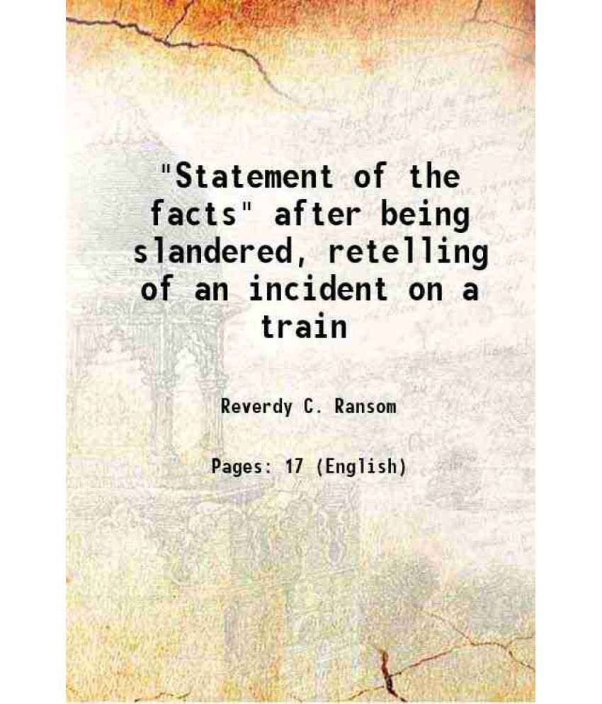     			"Statement of the facts" after being slandered, retelling of an incident on a train 1906 [Hardcover]