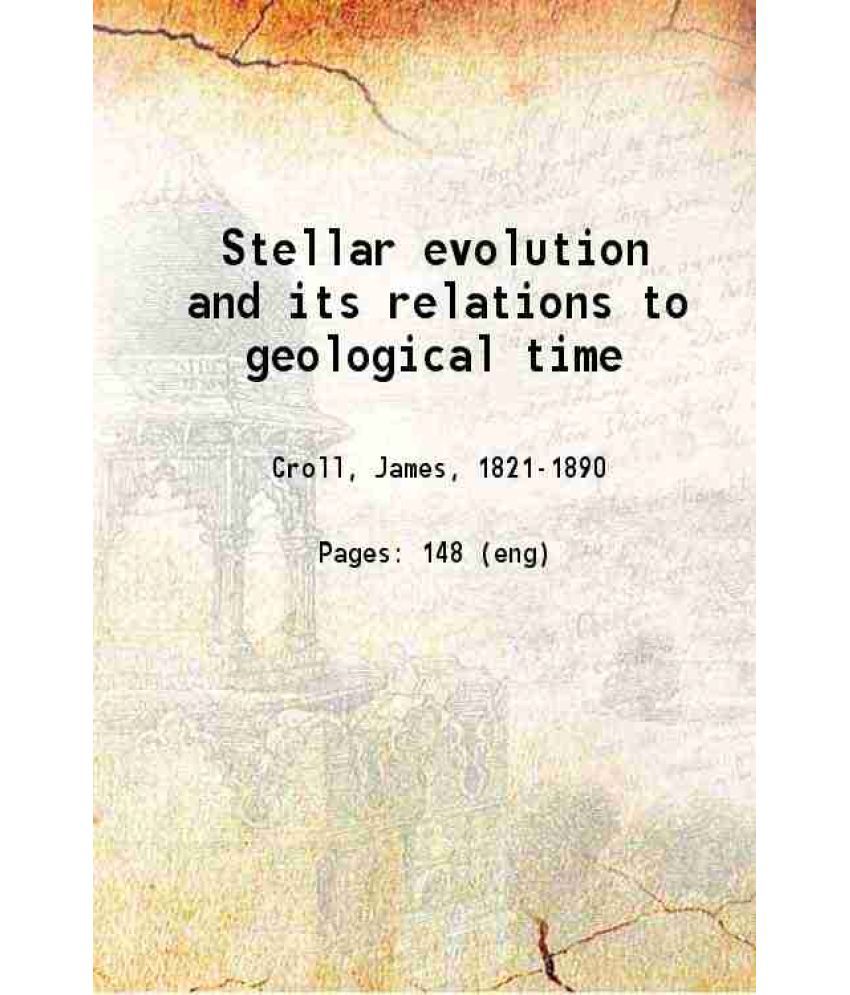     			Stellar evolution and its relations to geological time 1889 [Hardcover]