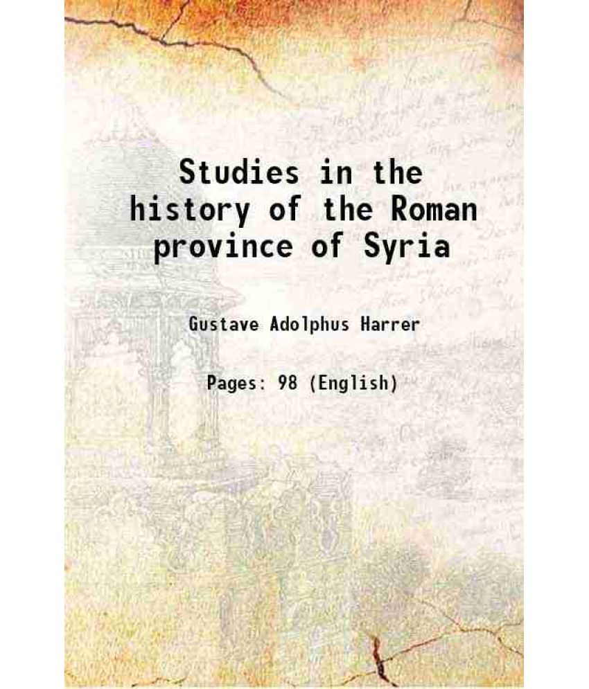     			Studies in the history of the Roman province of Syria 1915 [Hardcover]