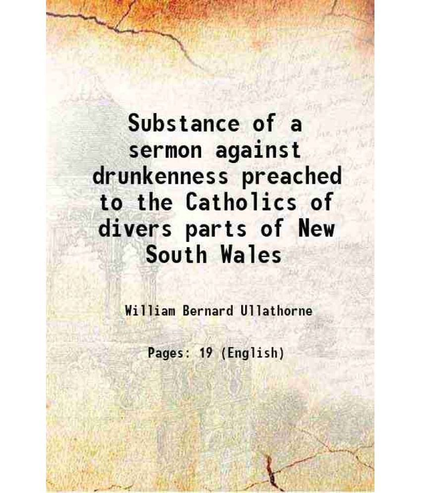     			Substance of a sermon against drunkenness preached to the Catholics of divers parts of New South Wales 1840 [Hardcover]