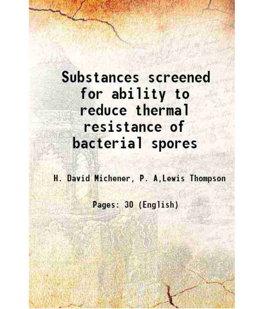     			Substances screened for ability to reduce thermal resistance of bacterial spores Volume no.74-11 1959 [Hardcover]