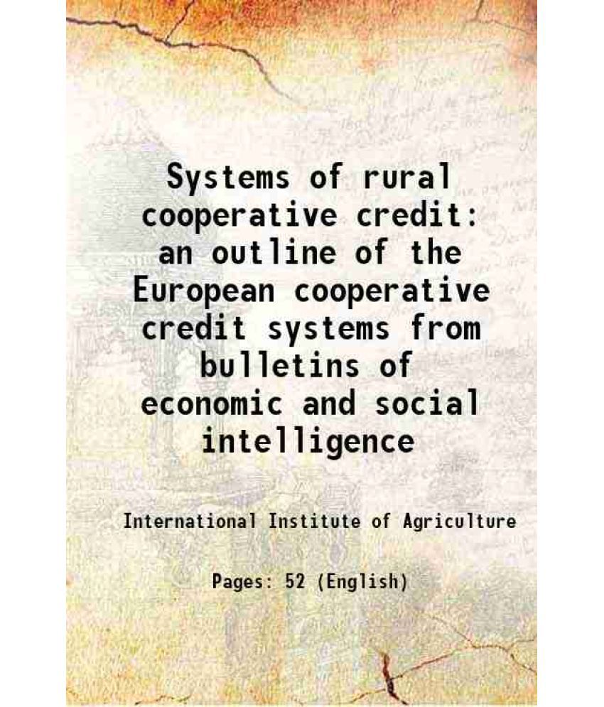     			Systems of rural cooperative credit: an outline of the European cooperative credit systems from bulletins of economic and social intellige [Hardcover]