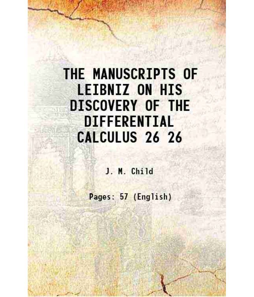     			THE MANUSCRIPTS OF LEIBNIZ ON HIS DISCOVERY OF THE DIFFERENTIAL CALCULUS Volume 26 1916 [Hardcover]