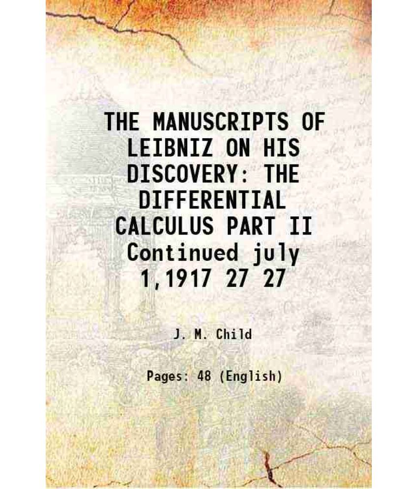     			THE MANUSCRIPTS OF LEIBNIZ ON HIS DISCOVERY OF THE DIFFERENTIAL CALCULUS Volume 27, PART-II 1917 [Hardcover]