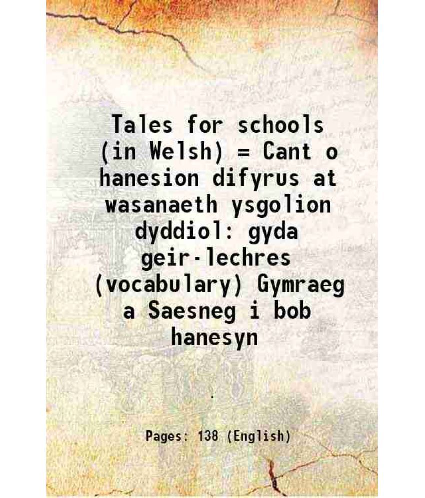     			Tales for schools (in Welsh) = Cant o hanesion difyrus at wasanaeth ysgolion dyddiol gyda geir-lechres (vocabulary) Gymraeg a Saesneg i bo [Hardcover]