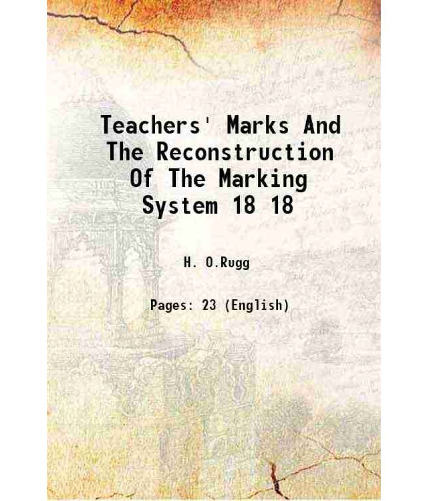     			Teachers' Marks And The Reconstruction Of The Marking System Volume 18 1918 [Hardcover]