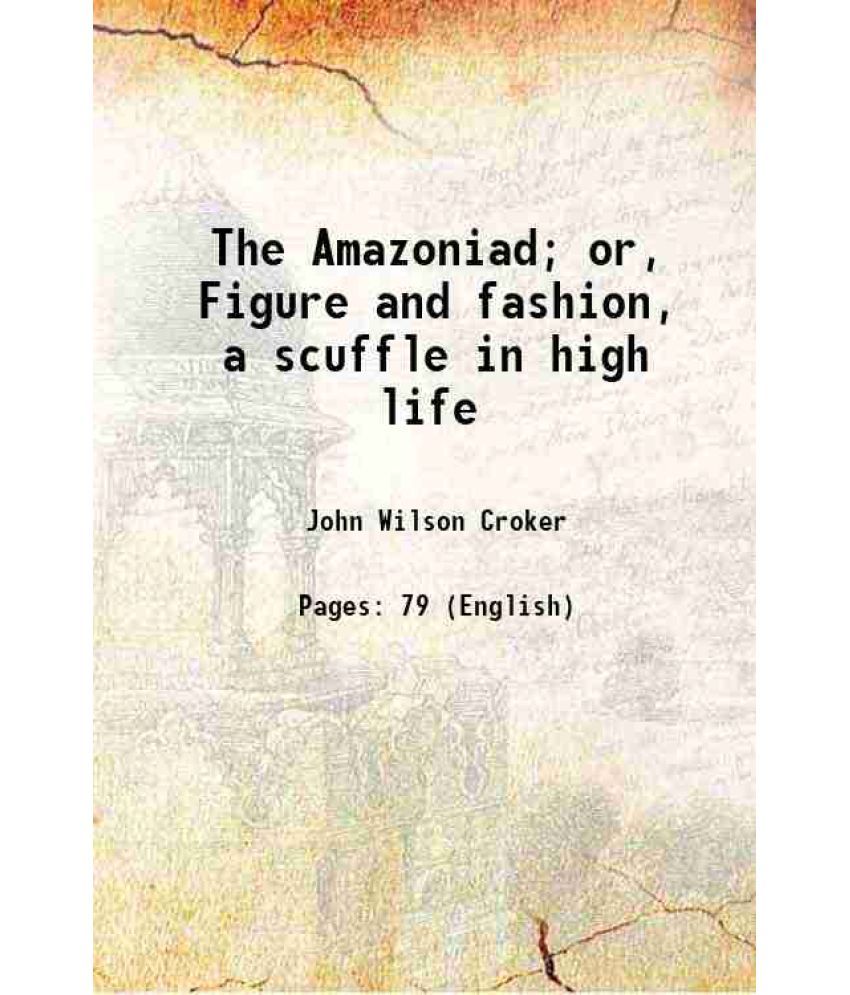     			The Amazoniad; or, Figure and fashion, a scuffle in high life 1806 [Hardcover]