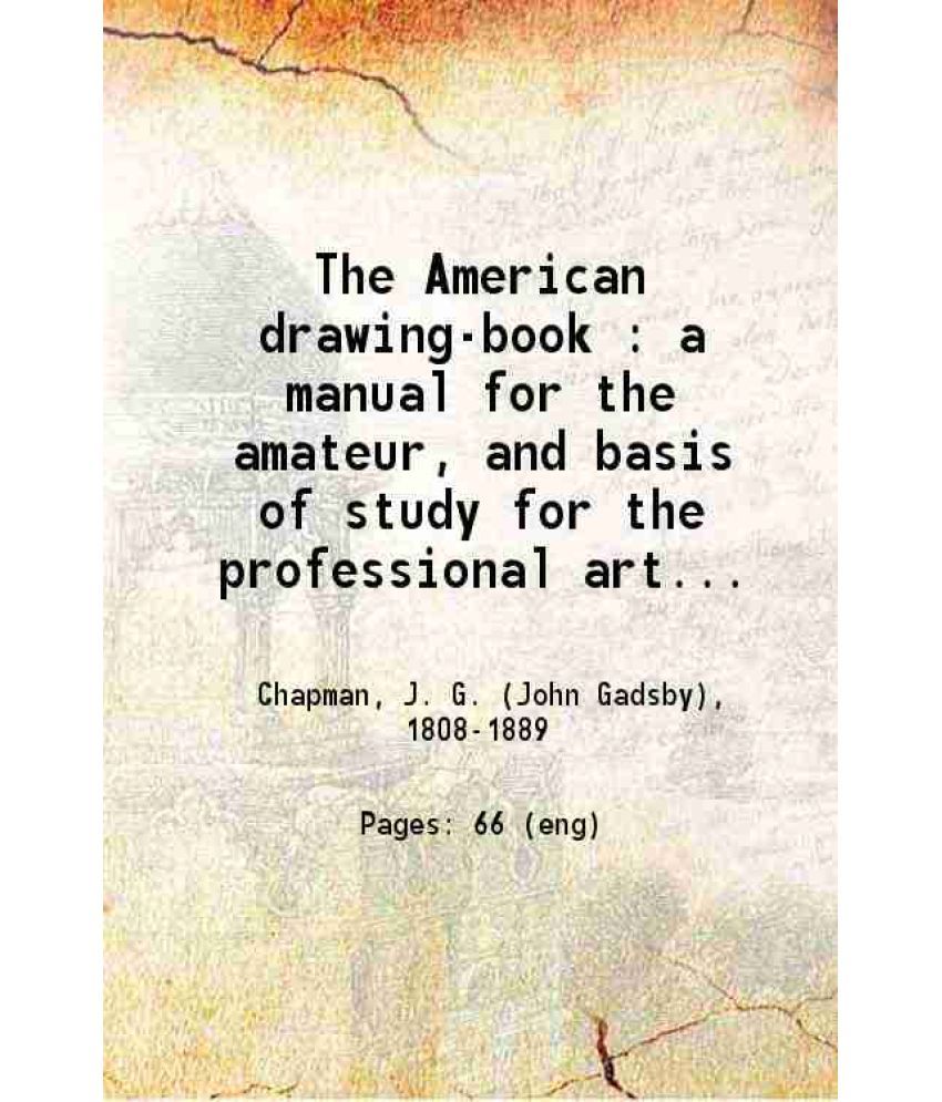     			The American drawing-book A manual for the amateur and basis of study for the professional artist especially adapted to the use of public [Hardcover]