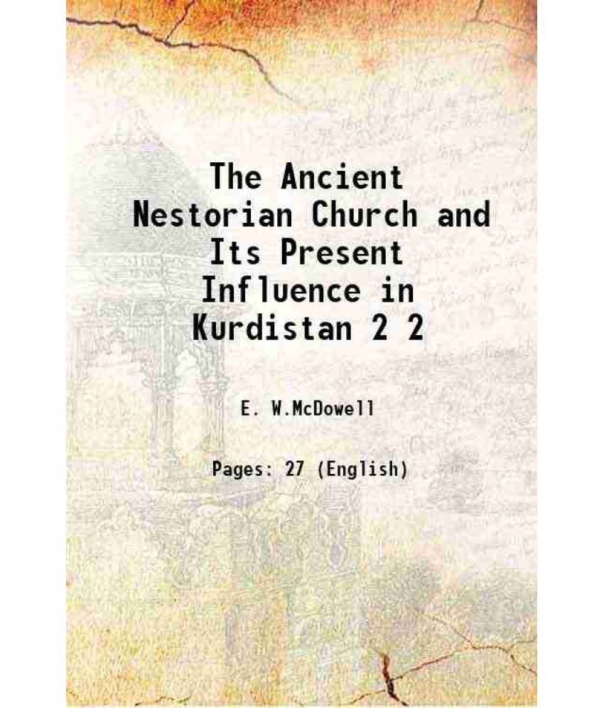     			The Ancient Nestorian Church and Its Present Influence in Kurdistan Volume 2 1911 [Hardcover]