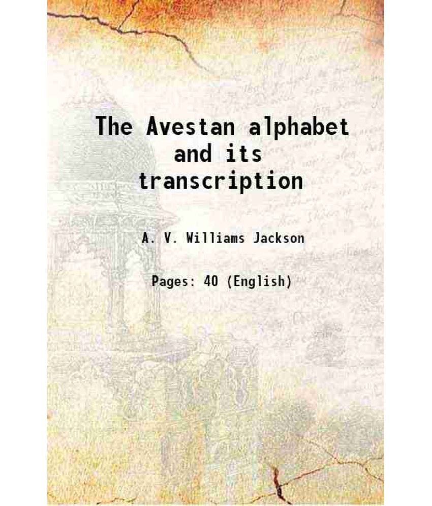     			The Avestan alphabet and its transcription 1890 [Hardcover]