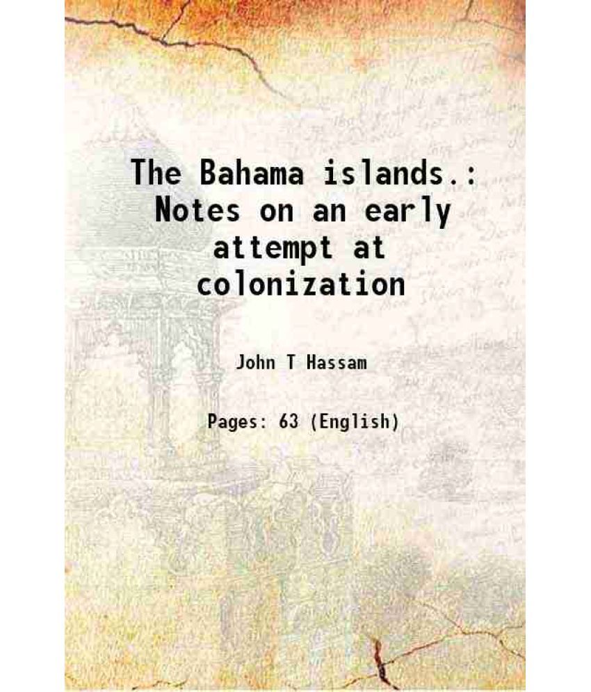     			The Bahama islands. Notes on an early attempt at colonization 1899 [Hardcover]