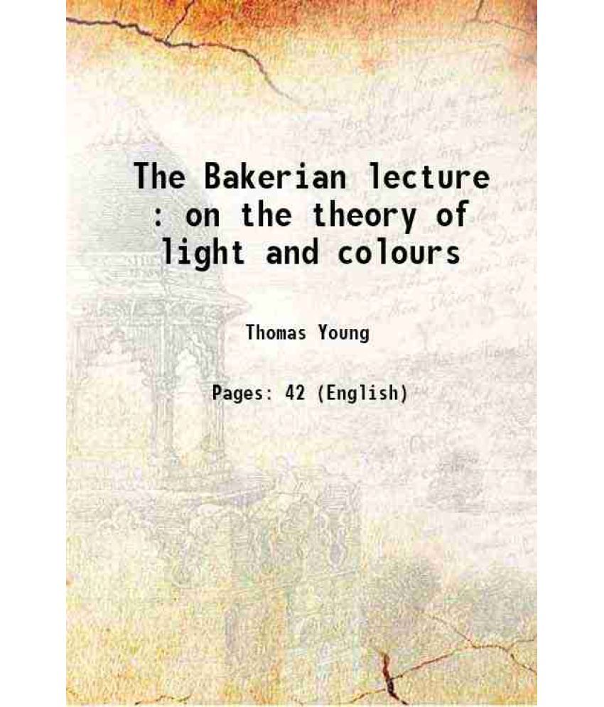     			The Bakerian lecture. on the theory of light and colours. 1801 [Hardcover]