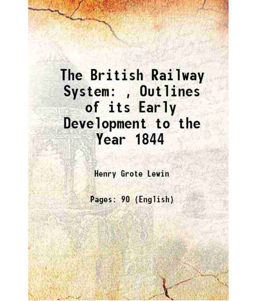     			The British Railway System , Outlines of its Early Development to the Year 1844 1914 [Hardcover]