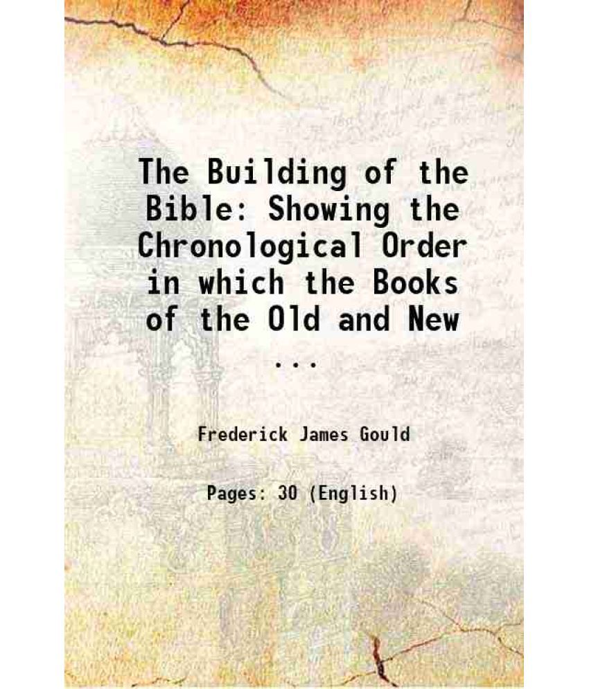     			The Building of the Bible Showing the Chronological Order in which the Books of the Old and New Testaments Appeared According to Recent Bi [Hardcover]