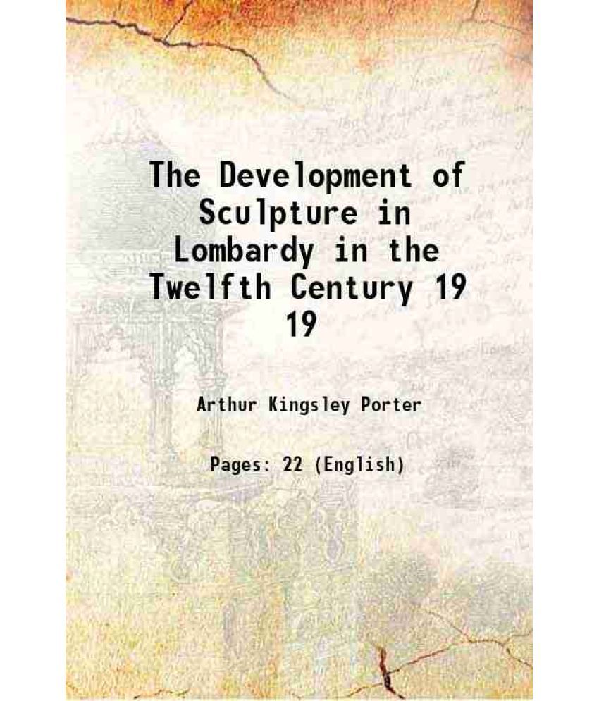     			The Development of Sculpture in Lombardy in the Twelfth Century Volume 19 1915 [Hardcover]