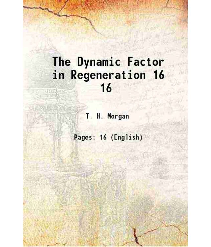     			The Dynamic Factor in Regeneration Volume 16 1909 [Hardcover]