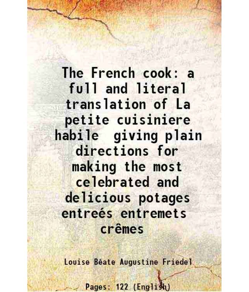     			The French cook a full and literal translation of "La petite cuisiniere habile,' 1846 [Hardcover]