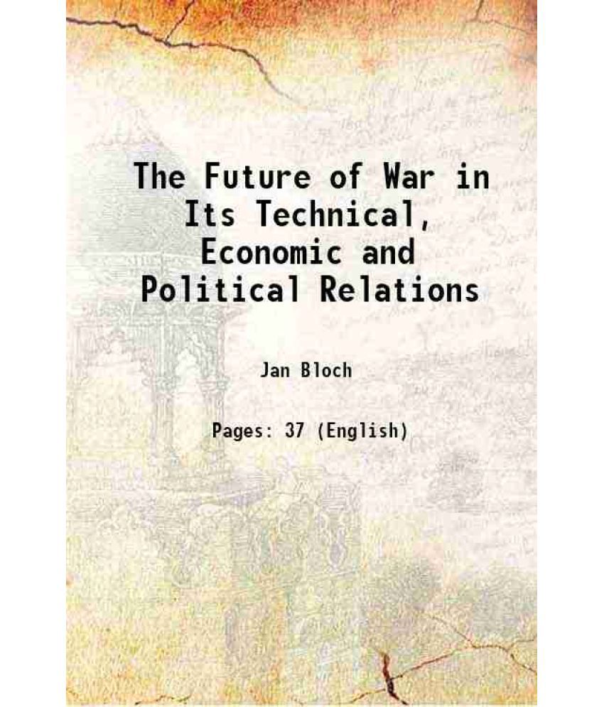     			The Future of War in Its Technical, Economic and Political Relations 1899 [Hardcover]