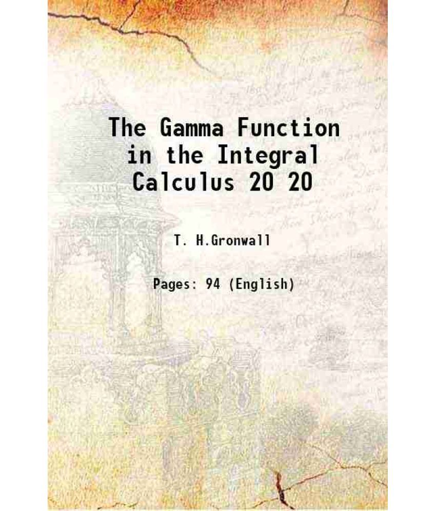     			The Gamma Function in the Integral Calculus Volume 20 1918 [Hardcover]