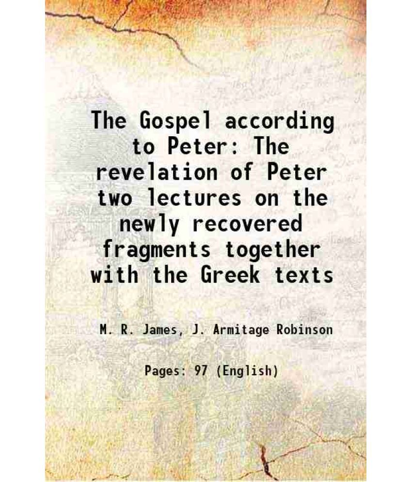     			The Gospel according to Peter The revelation of Peter two lectures on the newly recovered fragments together with the Greek texts 1892 [Hardcover]