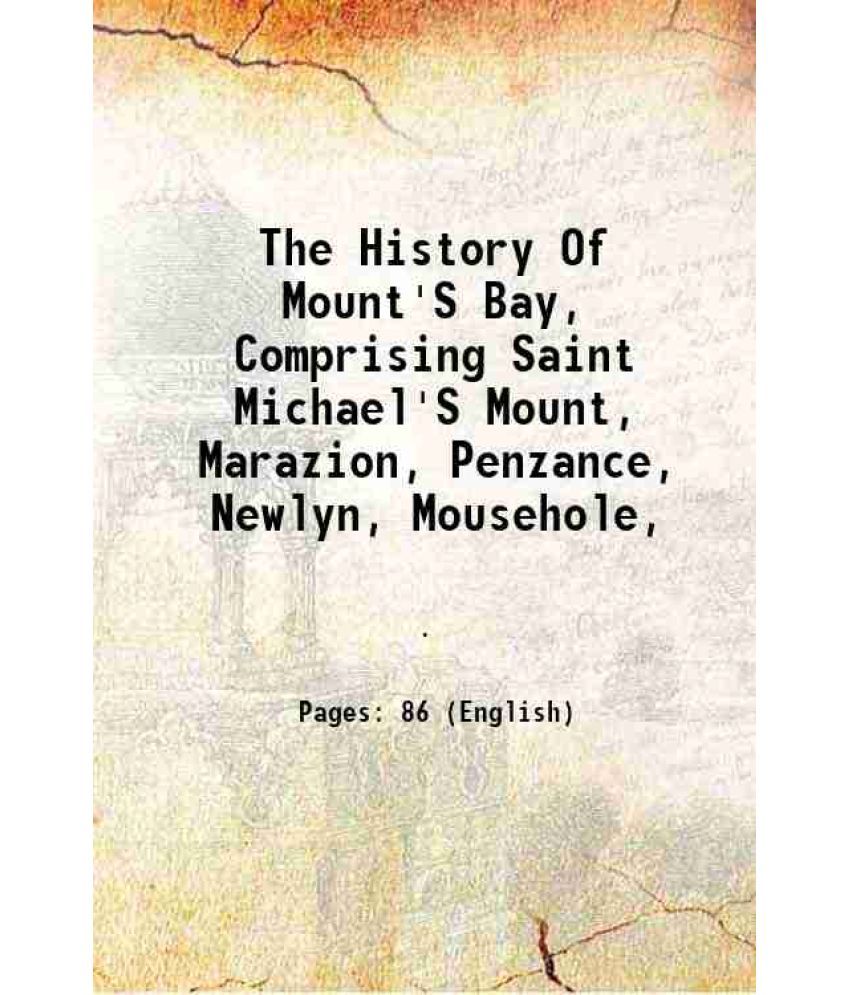     			The History Of Mount'S Bay, Comprising Saint Michael'S Mount, Marazion, Penzance, Newlyn, Mousehole, 1820 [Hardcover]