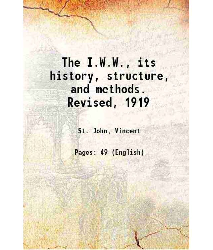     			The I.W.W. its history, structure and methods 1919 [Hardcover]