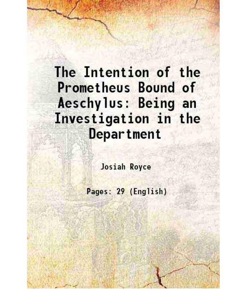     			The Intention of the Prometheus Bound of Aeschylus Being an Investigation in the Department 1875 [Hardcover]