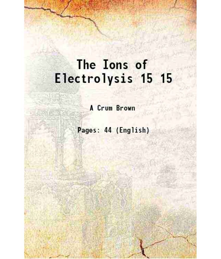     			The Ions of Electrolysis Volume 15 1902 [Hardcover]