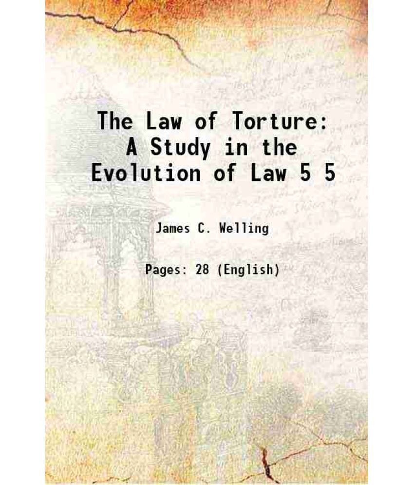     			The Law of Torture A Study in the Evolution of Law Volume 5 1892 [Hardcover]