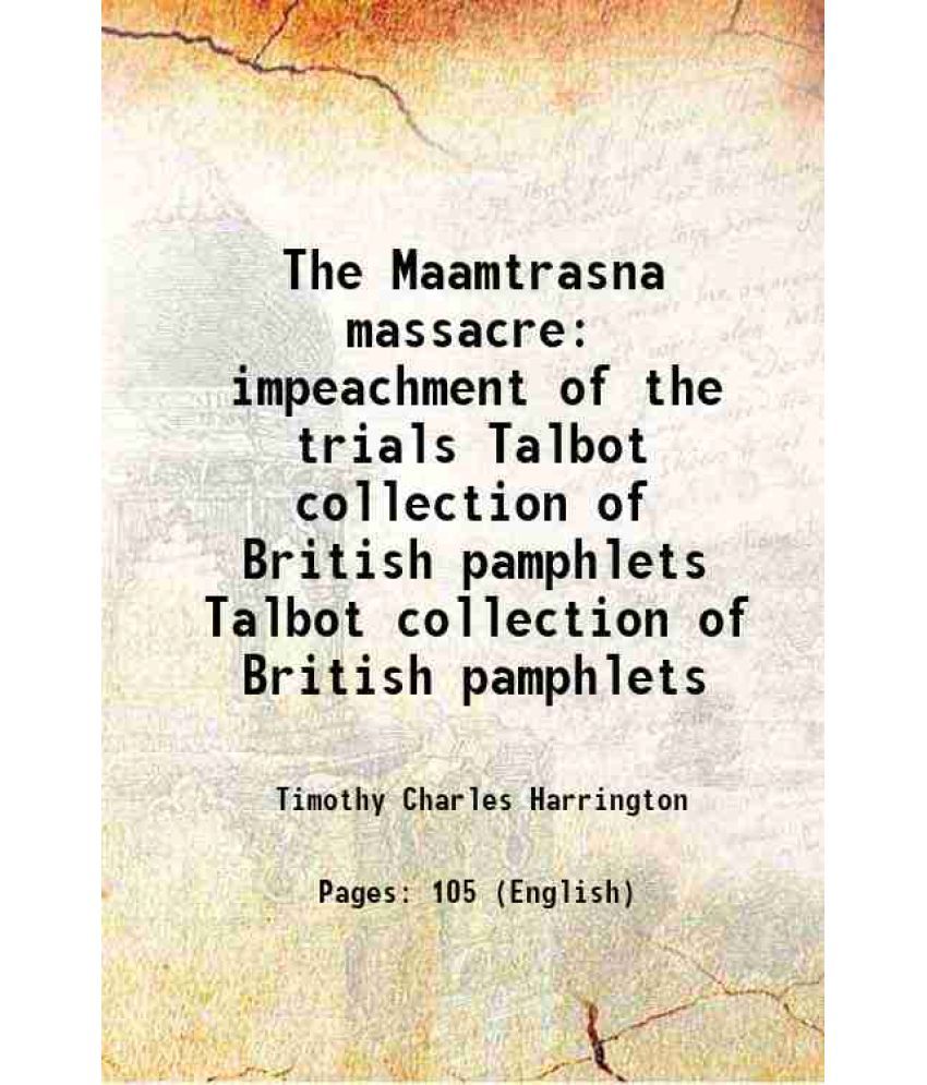     			The Maamtrasna massacre impeachment of the trials Volume Talbot collection of British pamphlets 1884 [Hardcover]