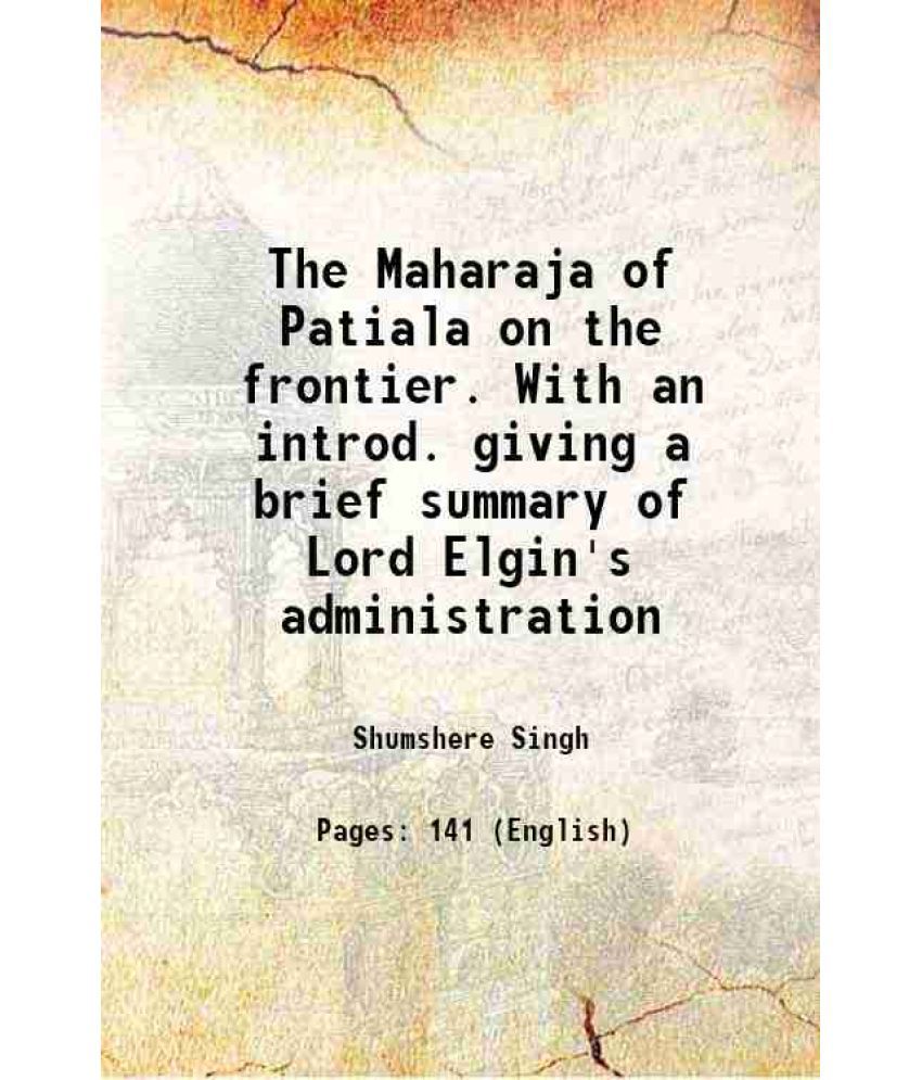     			The Maharaja of Patiala on the frontier. With an introd. giving a brief summary of Lord Elgin's administration 1899 [Hardcover]