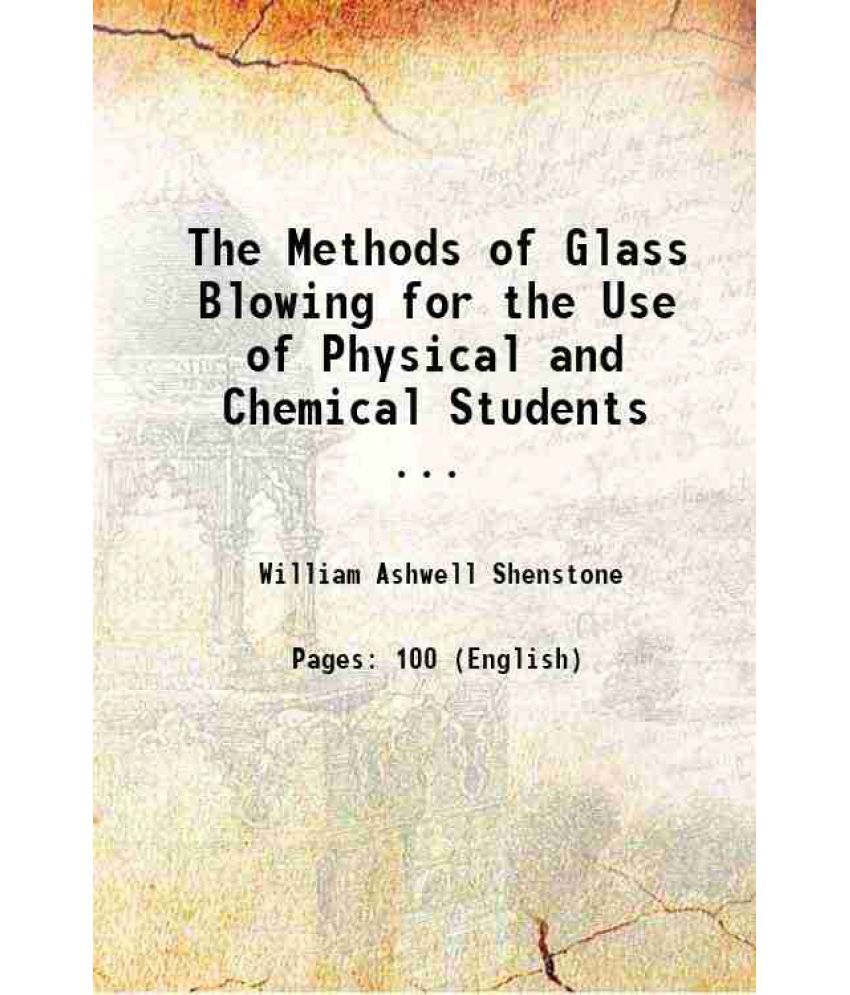     			The Methods of Glass Blowing for the Use of Physical and Chemical Students ... 1889 [Hardcover]
