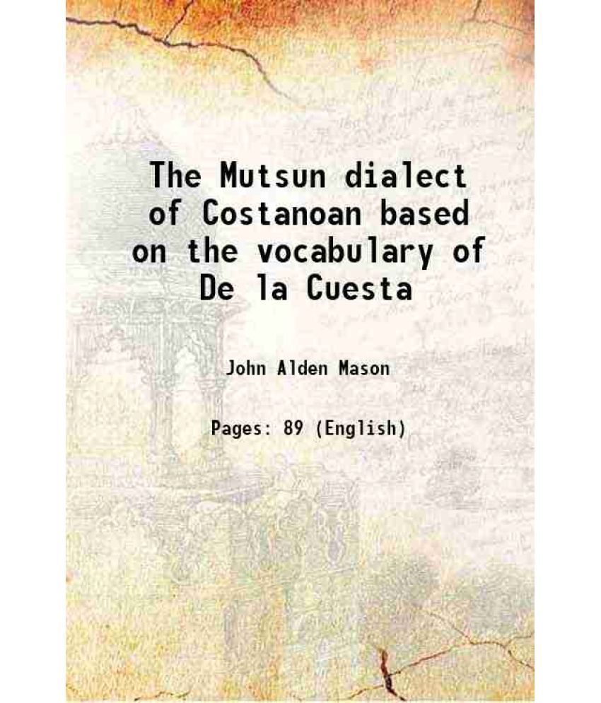     			The Mutsun dialect of Costanoan based on the vocabulary of De la Cuesta 1916 [Hardcover]